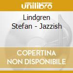 Lindgren Stefan - Jazzish cd musicale di Lindgren Stefan