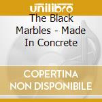 The Black Marbles - Made In Concrete cd