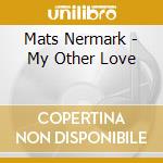 Mats Nermark - My Other Love cd