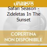 Safari Season - Zideletas In The Sunset cd musicale di Safari Season