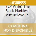(LP Vinile) The Black Marbles - Best Believe It Ep vinile