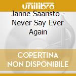 Janne Saaristo - Never Say Ever Again cd musicale di Janne Saaristo