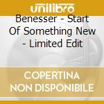 Benesser - Start Of Something New - Limited Edit cd musicale di Benesser