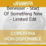 Benesser - Start Of Something New - Limited Edit cd