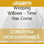 Weeping Willows - Time Has Come cd