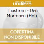 Thastrom - Den Morronen (Hol) cd