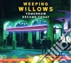 Weeping Willows - Tomorrow Became Today cd musicale di Weeping Willows
