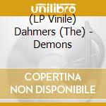 (LP Vinile) Dahmers (The) - Demons lp vinile di Dahmers