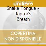 Snake Tongue - Raptor's Breath cd musicale di Snake Tongue
