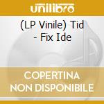 (LP Vinile) Tid - Fix Ide vinile
