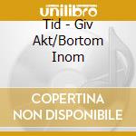 Tid - Giv Akt/Bortom Inom cd musicale di Tid