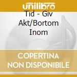 Tid - Giv Akt/Bortom Inom cd