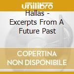 Hallas - Excerpts From A Future Past cd musicale di Hallas