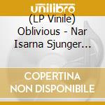 (LP Vinile) Oblivious - Nar Isarna Sjunger (7') vinile
