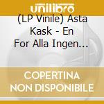 (LP Vinile) Asta Kask - En For Alla Ingen For Nan vinile