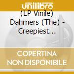 (LP Vinile) Dahmers (The) - Creepiest Creep (7