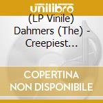 (LP Vinile) Dahmers (The) - Creepiest Creep (7') vinile