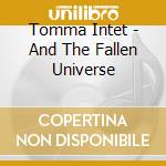 Tomma Intet - And The Fallen Universe cd musicale di Tomma Intet