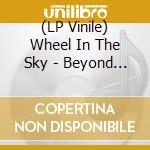 (LP Vinile) Wheel In The Sky - Beyond The Pale lp vinile di Wheel In The Sky