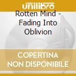 Rotten Mind - Fading Into Oblivion cd
