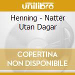 Henning - Natter Utan Dagar cd