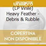 (LP Vinile) Heavy Feather - Debris & Rubble