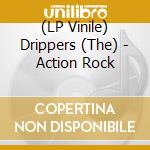 (LP Vinile) Drippers (The) - Action Rock lp vinile