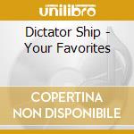 Dictator Ship - Your Favorites cd