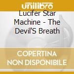 Lucifer Star Machine - The Devil'S Breath cd