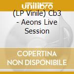 (LP Vinile) Cb3 - Aeons Live Session vinile