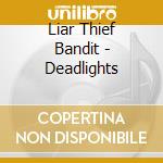 Liar Thief Bandit - Deadlights cd