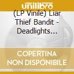 (LP Vinile) Liar Thief Bandit - Deadlights (Blue Vinyl) vinile
