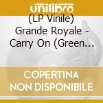 (LP Vinile) Grande Royale - Carry On (Green Vinyl) vinile