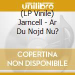 (LP Vinile) Jarncell - Ar Du Nojd Nu? vinile