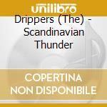 Drippers (The) - Scandinavian Thunder cd musicale