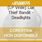 (LP Vinile) Liar Thief Bandit - Deadlights lp vinile