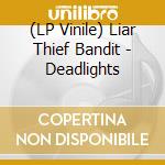 (LP Vinile) Liar Thief Bandit - Deadlights vinile