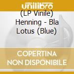 (LP Vinile) Henning - Bla Lotus (Blue) vinile