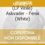(LP Vinile) Askvader - Fenix (White) lp vinile