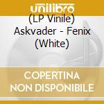 (LP Vinile) Askvader - Fenix (White) vinile