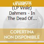 (LP Vinile) Dahmers - In The Dead Of Night vinile