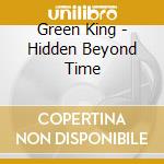Green King - Hidden Beyond Time cd