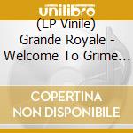 (LP Vinile) Grande Royale - Welcome To Grime Town lp vinile