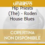 Hip Priests (The) - Roden House Blues cd musicale