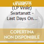 (LP Vinile) Svartanatt - Last Days On Earth (Black Vinyl) [Lp] lp vinile