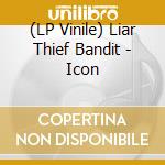 (LP Vinile) Liar Thief Bandit - Icon vinile