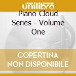 Piano Cloud Series - Volume One cd musicale di Piano Cloud Series