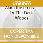 Akira Kosemura - In The Dark Woods cd