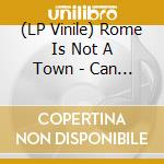(LP Vinile) Rome Is Not A Town - Can You Feel The Rush (7