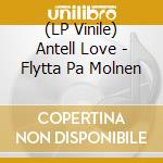 (LP Vinile) Antell Love - Flytta Pa Molnen lp vinile di Antell Love